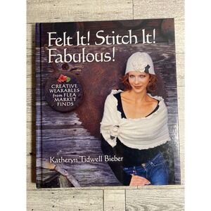 Felt It! Stitch It! Fabulous! Katheryn Tidwell Bieber 2007 Hardcover Craft Book‎